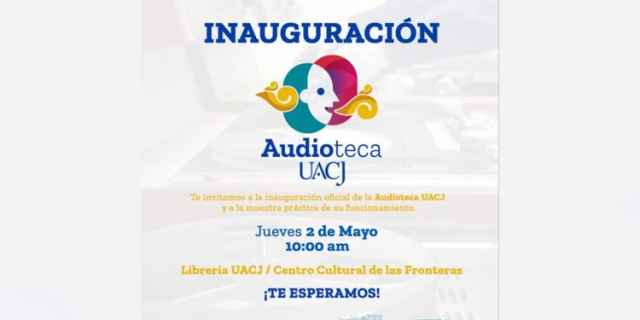 Invitación a la inauguración de la Audioteca UACJ